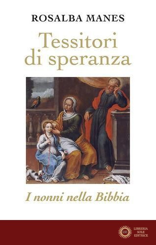 Tessitori di speranza. I nonni nella Bibbia