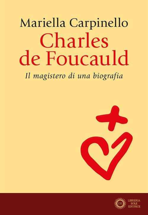 Charles de Foucauld. Il magistero di una biografia - Mariella Carpinello