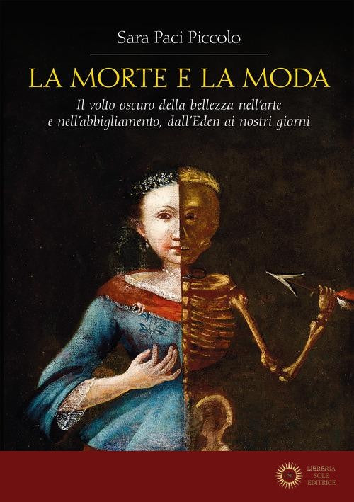 La morte e la moda. Il volto oscuro della bellezza nell'arte e nell'abbigliamento, dall'Eden ai nostri giorni