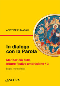 In dialogo con la Parola. Meditazioni sulle letture festive ambrosiane vol. 3