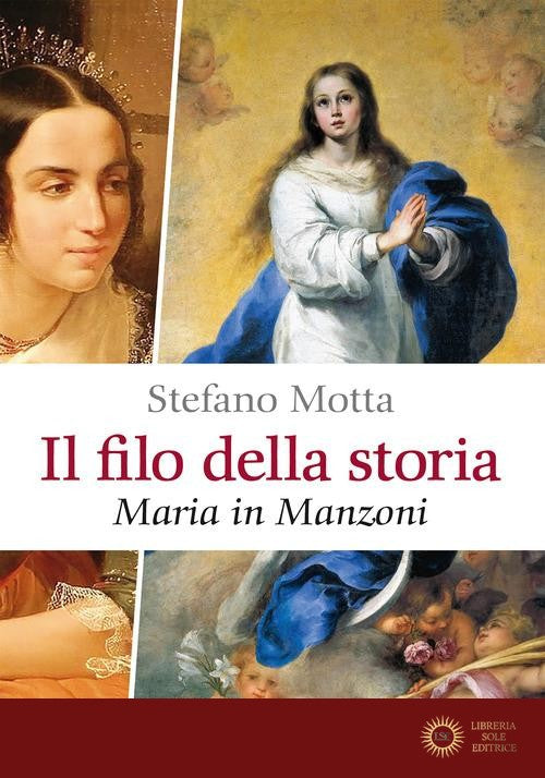 Il filo della storia. Maria in Manzoni - Stefano Motta