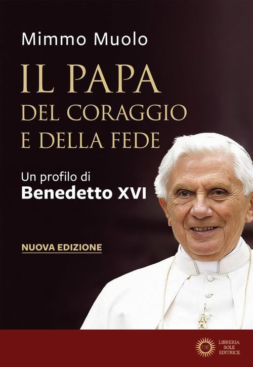 Il papa del coraggio e della fede. Un profilo di Benedetto XVI. Nuova ediz. - Mimmo Muolo