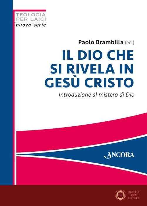 Il Dio che si rivela in Gesù Cristo. Introduzione al mistero di Dio - P. Brambilla
