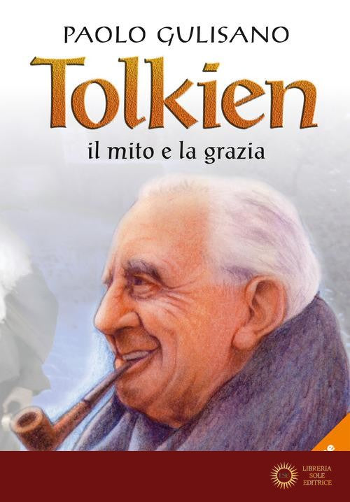 Tolkien: il mito e la grazia. Nuova ediz. - Paolo Gulisano
