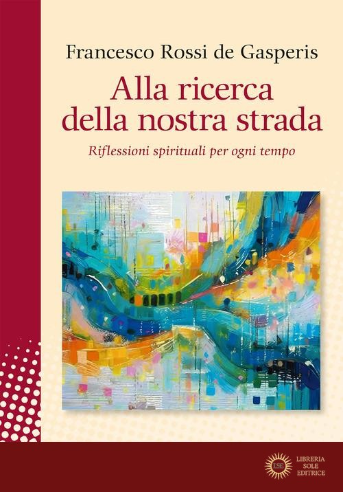 Alla ricerca della nostra strada. Riflessioni spirituali per ogni tempo