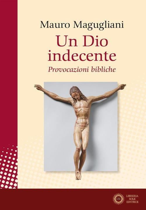 Un Dio indecente. Provocazioni bibliche - Mauro Magugliani