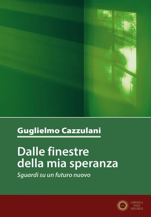 Dalle finestre della mia speranza. Sguardi su un futuro nuovo - Guglielmo Cazzulani