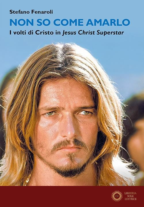 Non so come amarlo. I volti di Cristo in Jesus Christ Superstar