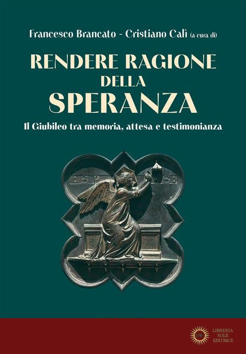 Rendere ragione della speranza. Il Giubileo tra memoria, attesa e testimonianza - F. Brancato, C. Calì