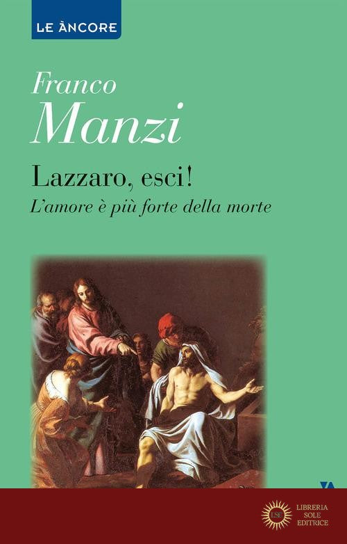 Lazzaro, esci! L'amore è più forte della morte - Franco Manzi