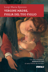 Vergine madre, figlia del tuo figlio. Meditazioni sull'inno alla Vergine di Dante. Nuova ediz. - Luigi Maria Epicoco