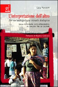 L'interpretazione dell'altro. Per un'antropologia visuale dialogica - Luca Pandolfi