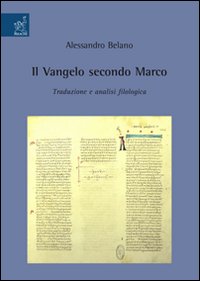 Il Vangelo secondo Marco. Traduzione e analisi filologica - Alessandro Belano
