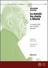 La morale tra storia e libertà. La riscoperta delle virtù in Alasdair MacIntyre - Alessandro Ceravolo