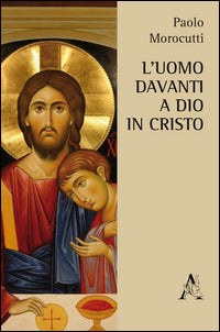 L'uomo davanti a Dio in Cristo - Paolo Morocutti