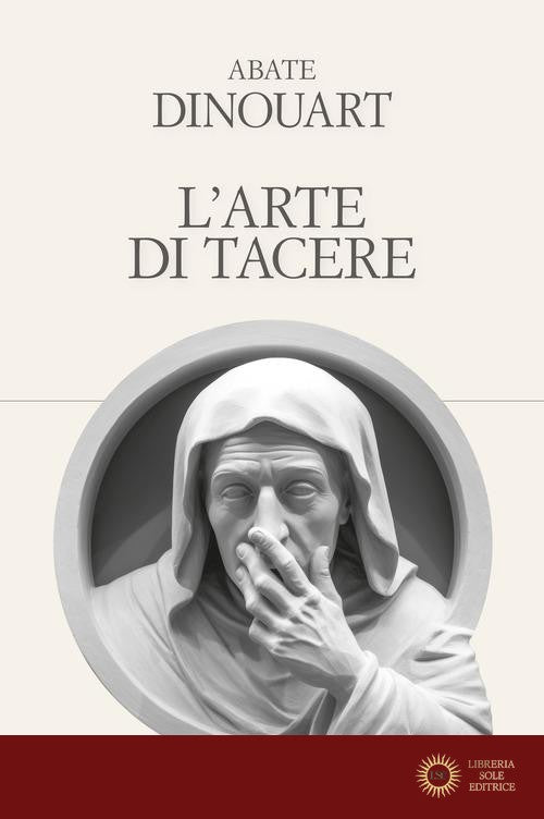 L'arte di tacere. Ediz. integrale - Joseph A. Dinouart