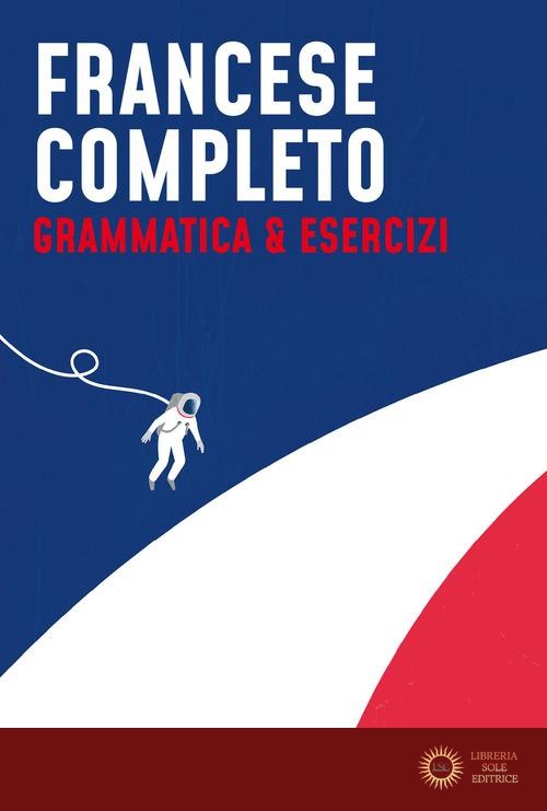 Francese completo. Grammatica & Esercizi