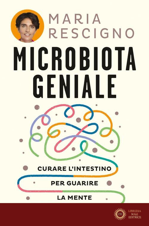 Microbiota geniale. Curare l'intestino per guarire la mente