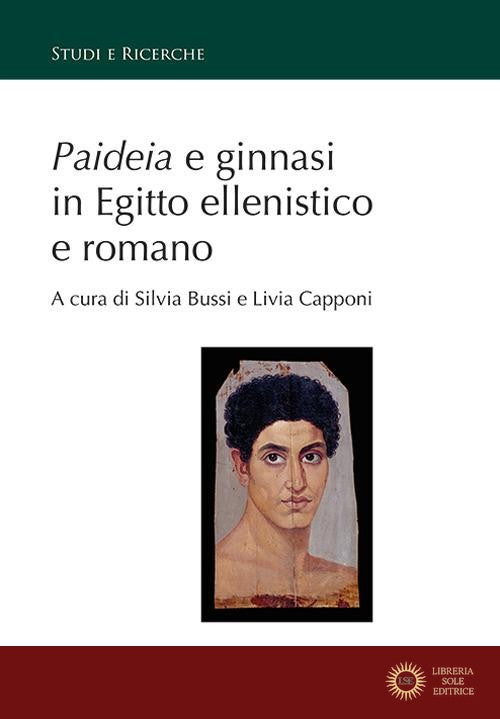 Paideia e ginnasi in Egitto ellenistico e romano - S. Bussi, L. Capponi