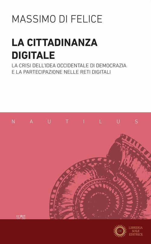 La cittadinanza digitale. La crisi dell'idea occidentale di democrazia e la partecipazione nelle reti digitali