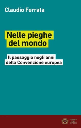 Nelle pieghe del mondo. Il paesaggio negli anni della Convenzione europea