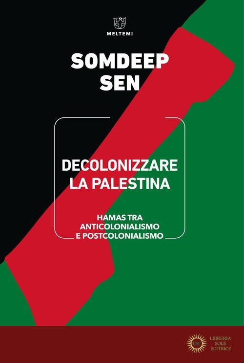 Decolonizzare la Palestina. Hamas tra anticolonialismo e postcolonialismo - Somdeep Sen