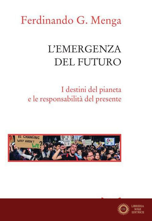 L'emergenza del futuro. I destini del pianeta e le responsabilità del presente - Ferdinando G. Menga