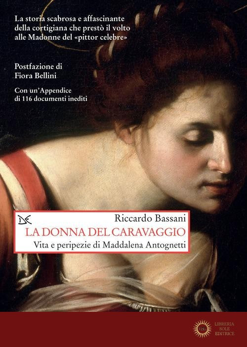 La donna del Caravaggio. Vita e peripezie di Maddalena Antognetti