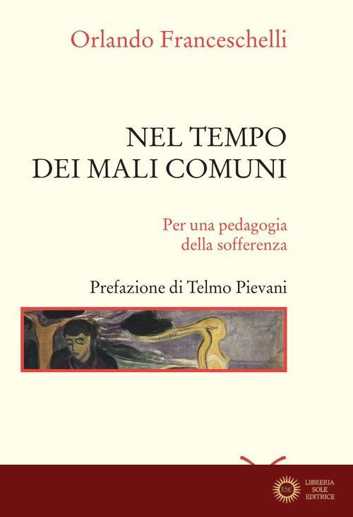 Nel tempo dei mali comuni. Per una pedagogia della sofferenza - Orlando Franceschelli