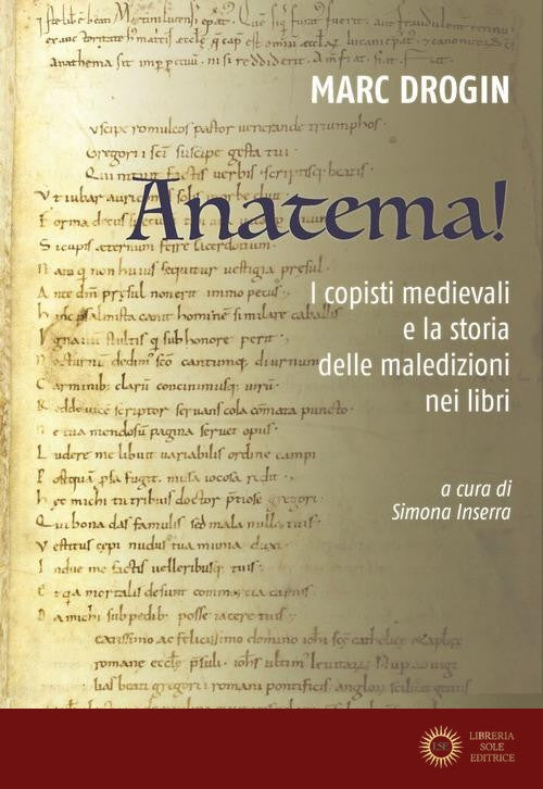 Anatema! I copisti medievali e la storia delle maledizioni nei libri - Marc Drogin