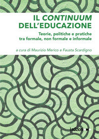 Il continuum dell'educazione. Teorie, politiche e pratiche tra formale, non formale e informale - M. Merico, F. Scardigno