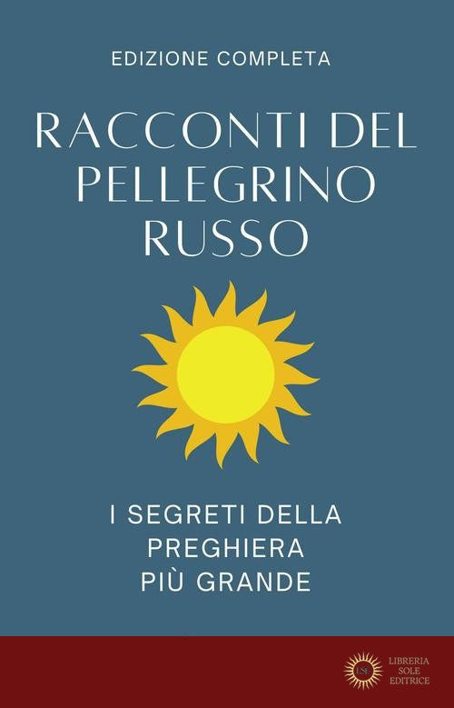 Racconti del pellegrino russo. I segreti della preghiera più grande
