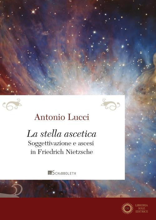 La stella ascetica. Soggettivazione e ascesi in Friedrich Nietzsche - Antonio Lucci