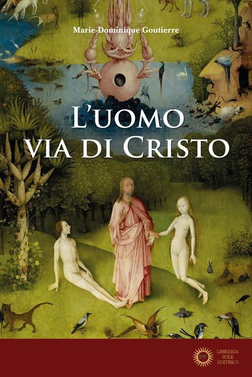 L'uomo, via di Cristo - Marie-Dominique Goutierre
