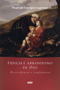 Fiducia e abbandono in Dio. Provvidenza e confidenza - Réginald Garrigou-Lagrange