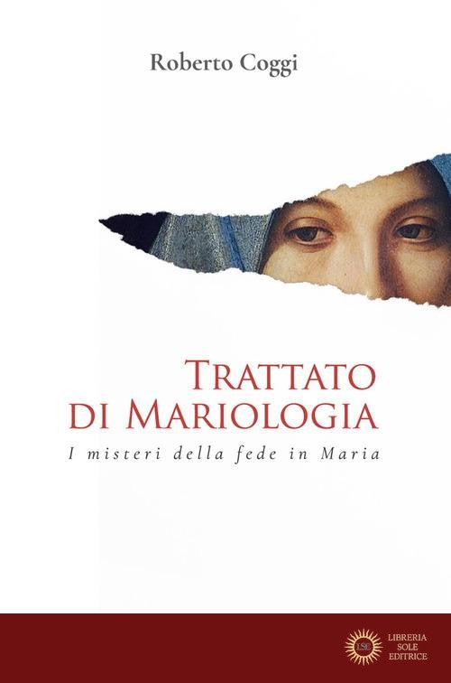 Trattato di mariologia. I misteri della fede in Maria - Roberto Coggi