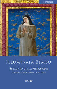Specchio di illuminazione La vita di santa Caterina da Bologna - Illuminata Bembo