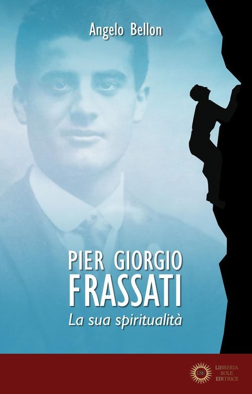 Pier Giorgio Frassati. La sua spiritualità