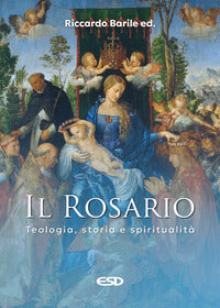 Il Rosario. Teologia, storia e spiritualità - Riccardo Barile
