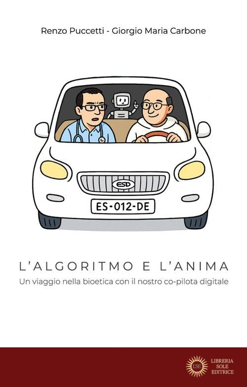 L'algoritmo e l'anima. Un viaggio nella bioetica con il nostro co-pilota digitale - Renzo Puccetti, Giorgio Maria Carbone