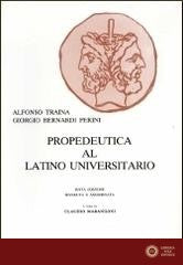 Propedeutica al latino universitario - Alfonso Traina, Giorgio Bernardi Perini