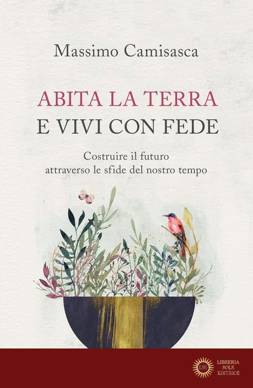 Abita la terra e vivi con fede. Costruire il futuro attraverso le sfide del nostro tempo