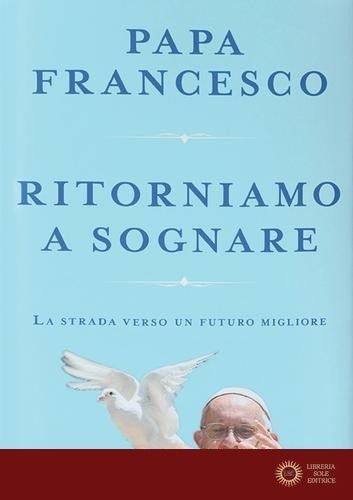 Ritorniamo a sognare. La strada verso un futuro migliore