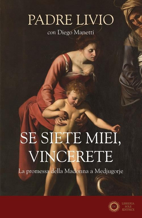 Se siete miei, vincerete. La promessa della Madonna a Medjugorje - Livio Fanzaga, Diego Manetti