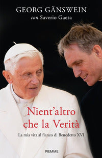 Nient'altro che la verità. La mia vita al fianco di Benedetto XVI - Georg Gänswein, Saverio Gaeta