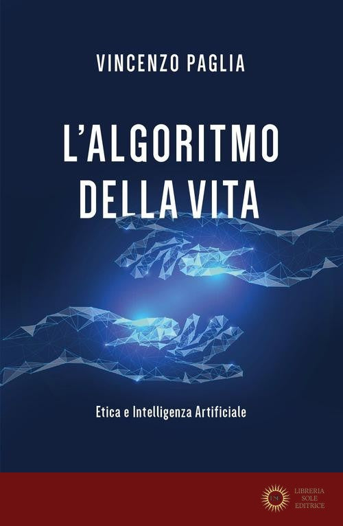 L'algoritmo della vita. Etica e Intelligenza Artificiale - Vincenzo Paglia