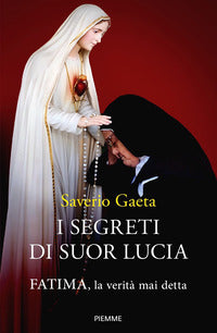 I segreti di suor Lucia. Fatima, la verità mai detta - Saverio Gaeta