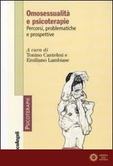 Omosessualità e psicoterapie. Percorsi, problematiche e prospettive - T. Cantelmi, E. Lambiase