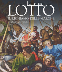 Lorenzo Lotto. Il richiamo delle Marche. Luoghi, tempi e persone. Ediz. a colori - E. Dal Pozzolo
