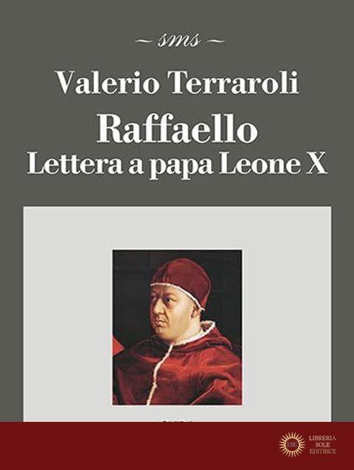 Raffaello. Lettera a papa Leone X - V. Terraroli